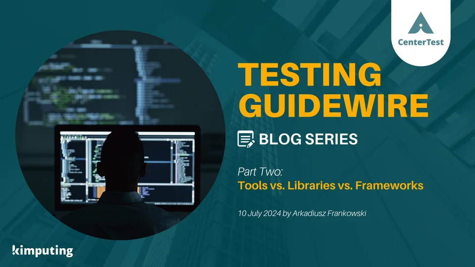 Testing Guidewire: Tools vs Libraries vs Frameworks